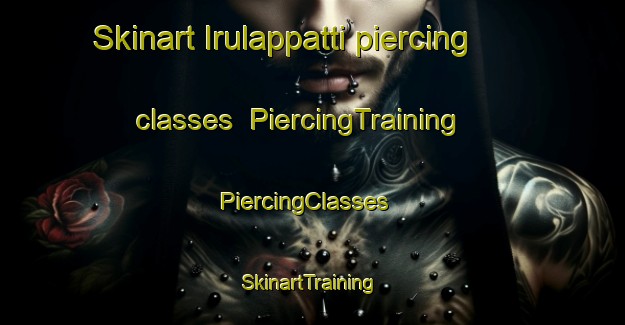Skinart Irulappatti piercing classes | PiercingTraining | PiercingClasses | SkinartTraining-India