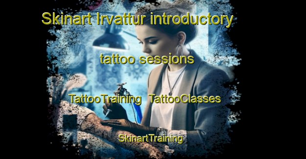 Skinart Irvattur introductory tattoo sessions | TattooTraining | TattooClasses | SkinartTraining-India
