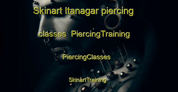 Skinart Itanagar piercing classes | PiercingTraining | PiercingClasses | SkinartTraining-India