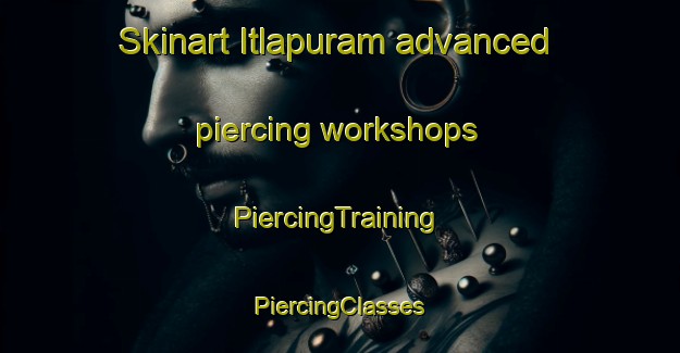 Skinart Itlapuram advanced piercing workshops | #PiercingTraining #PiercingClasses #SkinartTraining-India