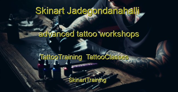 Skinart Jadegondanahalli advanced tattoo workshops | TattooTraining | TattooClasses | SkinartTraining-India