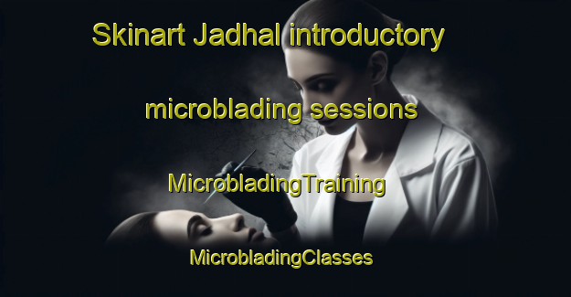 Skinart Jadhal introductory microblading sessions | MicrobladingTraining | MicrobladingClasses | SkinartTraining-India