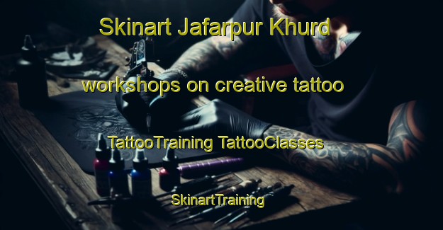 Skinart Jafarpur Khurd workshops on creative tattoo | #TattooTraining #TattooClasses #SkinartTraining-India