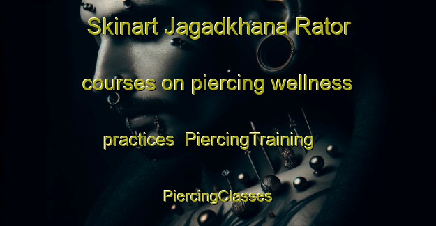 Skinart Jagadkhana Rator courses on piercing wellness practices | #PiercingTraining #PiercingClasses #SkinartTraining-India