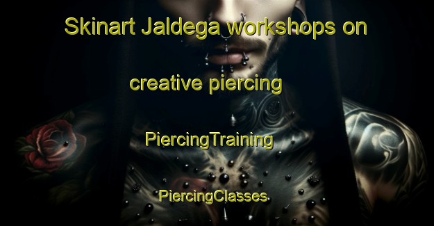 Skinart Jaldega workshops on creative piercing | PiercingTraining | PiercingClasses | SkinartTraining-India