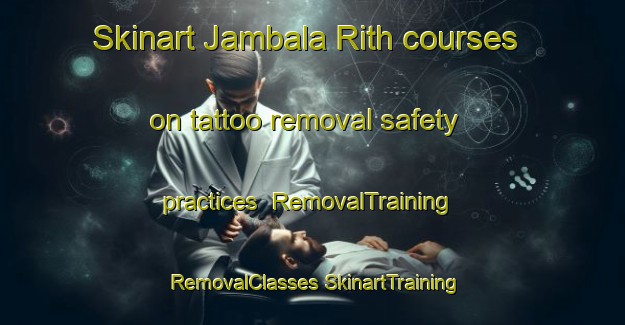 Skinart Jambala Rith courses on tattoo removal safety practices | #RemovalTraining #RemovalClasses #SkinartTraining-India