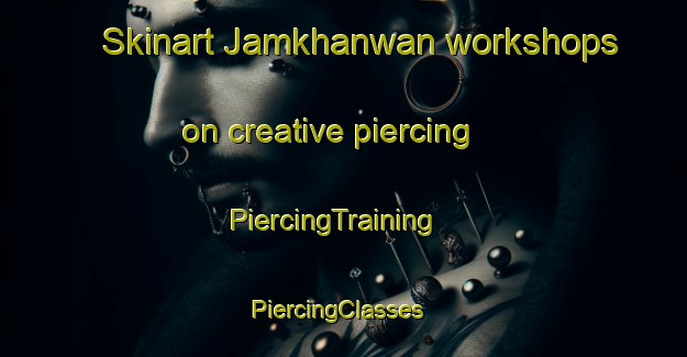 Skinart Jamkhanwan workshops on creative piercing | PiercingTraining | PiercingClasses | SkinartTraining-India