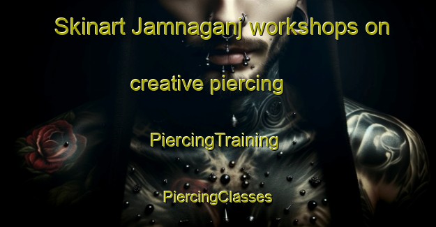 Skinart Jamnaganj workshops on creative piercing | #PiercingTraining #PiercingClasses #SkinartTraining-India