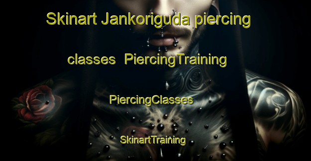 Skinart Jankoriguda piercing classes | PiercingTraining | PiercingClasses | SkinartTraining-India