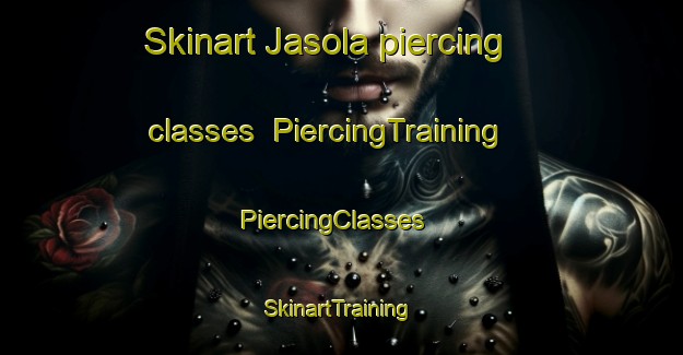 Skinart Jasola piercing classes | PiercingTraining | PiercingClasses | SkinartTraining-India