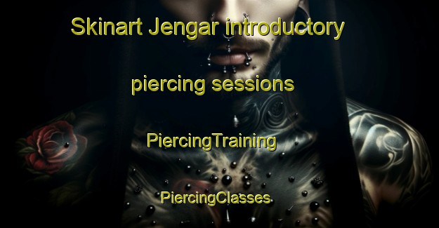 Skinart Jengar introductory piercing sessions | PiercingTraining | PiercingClasses | SkinartTraining-India