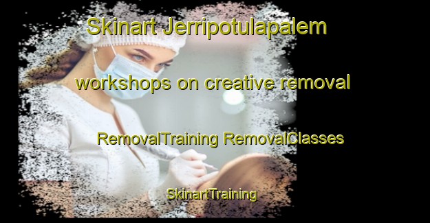 Skinart Jerripotulapalem workshops on creative removal | #RemovalTraining #RemovalClasses #SkinartTraining-India