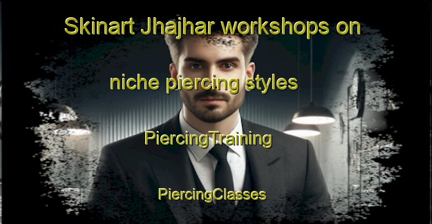 Skinart Jhajhar workshops on niche piercing styles | PiercingTraining | PiercingClasses | SkinartTraining-India