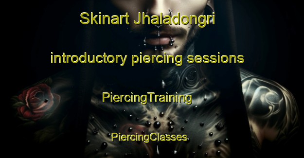 Skinart Jhaladongri introductory piercing sessions | PiercingTraining | PiercingClasses | SkinartTraining-India