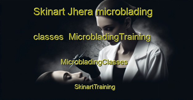Skinart Jhera microblading classes | MicrobladingTraining | MicrobladingClasses | SkinartTraining-India