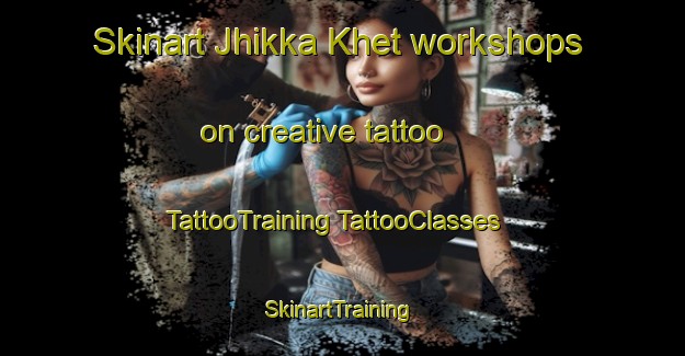 Skinart Jhikka Khet workshops on creative tattoo | #TattooTraining #TattooClasses #SkinartTraining-India