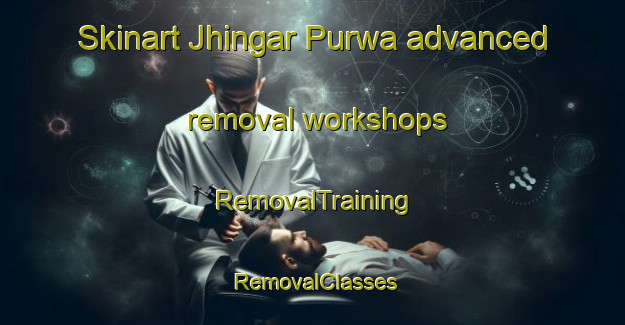 Skinart Jhingar Purwa advanced removal workshops | RemovalTraining | RemovalClasses | SkinartTraining-India