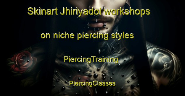 Skinart Jhiriyadol workshops on niche piercing styles | #PiercingTraining #PiercingClasses #SkinartTraining-India