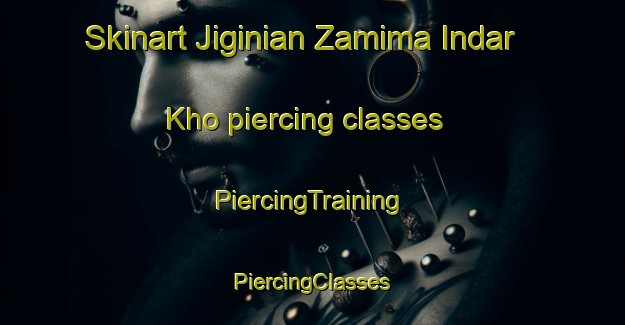 Skinart Jiginian Zamima Indar Kho piercing classes | #PiercingTraining #PiercingClasses #SkinartTraining-India