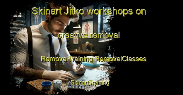 Skinart Jitko workshops on creative removal | #RemovalTraining #RemovalClasses #SkinartTraining-India