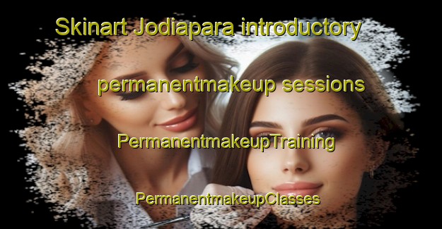 Skinart Jodiapara introductory permanentmakeup sessions | PermanentmakeupTraining | PermanentmakeupClasses | SkinartTraining-India