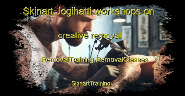 Skinart Jogihatti workshops on creative removal | #RemovalTraining #RemovalClasses #SkinartTraining-India