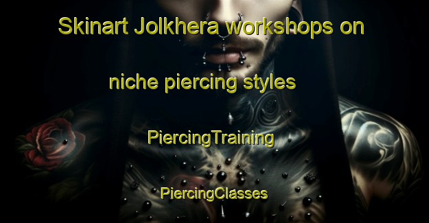 Skinart Jolkhera workshops on niche piercing styles | #PiercingTraining #PiercingClasses #SkinartTraining-India