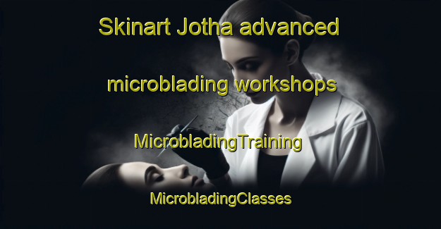 Skinart Jotha advanced microblading workshops | #MicrobladingTraining #MicrobladingClasses #SkinartTraining-India