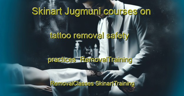 Skinart Jugmuni courses on tattoo removal safety practices | #RemovalTraining #RemovalClasses #SkinartTraining-India