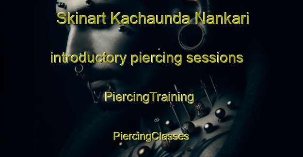 Skinart Kachaunda Nankari introductory piercing sessions | #PiercingTraining #PiercingClasses #SkinartTraining-India