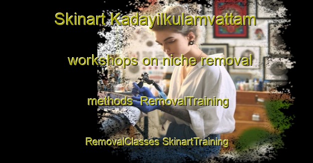 Skinart Kadayilkulamvattam workshops on niche removal methods | #RemovalTraining #RemovalClasses #SkinartTraining-India