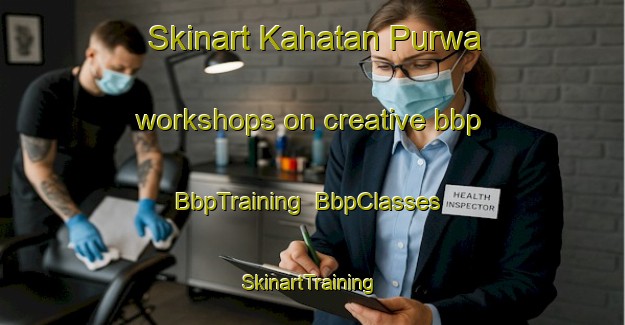 Skinart Kahatan Purwa workshops on creative bbp | BbpTraining | BbpClasses | SkinartTraining-India