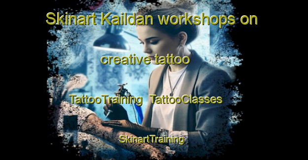 Skinart Kaildan workshops on creative tattoo | TattooTraining | TattooClasses | SkinartTraining-India