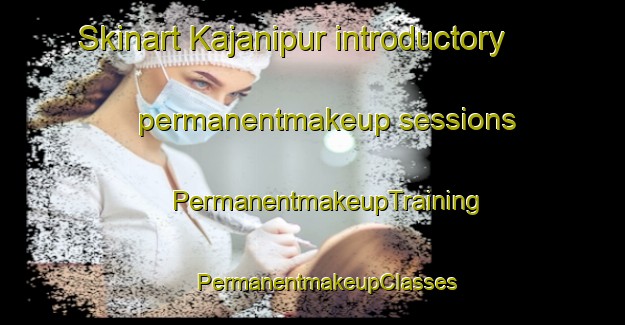 Skinart Kajanipur introductory permanentmakeup sessions | #PermanentmakeupTraining #PermanentmakeupClasses #SkinartTraining-India