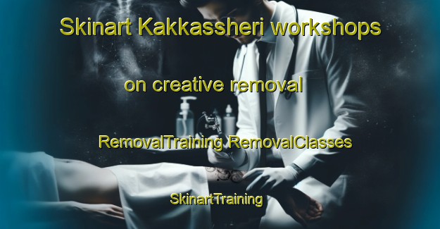 Skinart Kakkassheri workshops on creative removal | #RemovalTraining #RemovalClasses #SkinartTraining-India