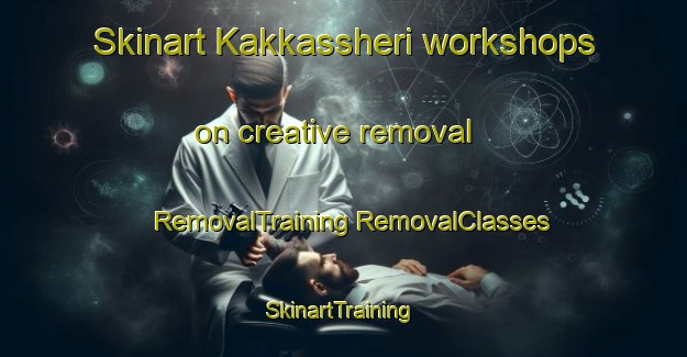 Skinart Kakkassheri workshops on creative removal | #RemovalTraining #RemovalClasses #SkinartTraining-India