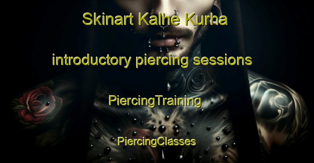 Skinart Kalhe Kurha introductory piercing sessions | #PiercingTraining #PiercingClasses #SkinartTraining-India