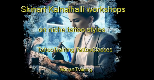 Skinart Kalnaihalli workshops on niche tattoo styles | #TattooTraining #TattooClasses #SkinartTraining-India