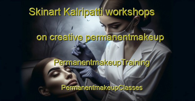 Skinart Kalripatti workshops on creative permanentmakeup | #PermanentmakeupTraining #PermanentmakeupClasses #SkinartTraining-India