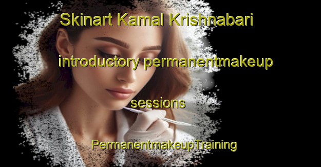 Skinart Kamal Krishnabari introductory permanentmakeup sessions | PermanentmakeupTraining | PermanentmakeupClasses | SkinartTraining-India