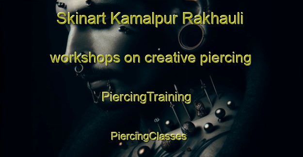 Skinart Kamalpur Rakhauli workshops on creative piercing | PiercingTraining | PiercingClasses | SkinartTraining-India