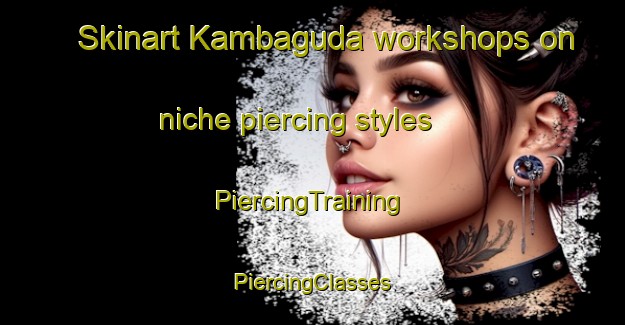 Skinart Kambaguda workshops on niche piercing styles | #PiercingTraining #PiercingClasses #SkinartTraining-India