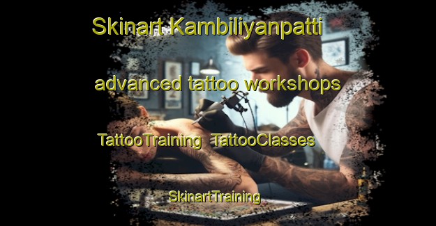 Skinart Kambiliyanpatti advanced tattoo workshops | TattooTraining | TattooClasses | SkinartTraining-India