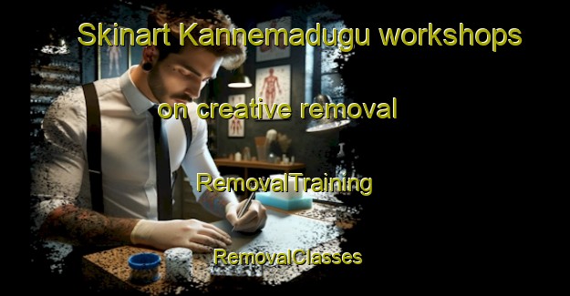Skinart Kannemadugu workshops on creative removal | RemovalTraining | RemovalClasses | SkinartTraining-India