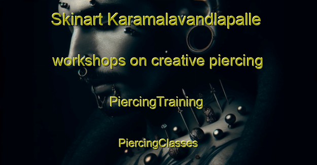 Skinart Karamalavandlapalle workshops on creative piercing | #PiercingTraining #PiercingClasses #SkinartTraining-India