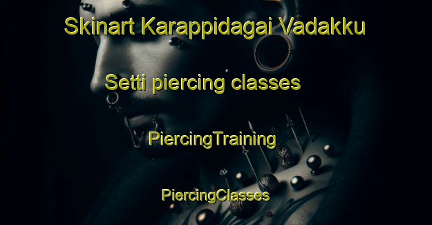 Skinart Karappidagai Vadakku Setti piercing classes | #PiercingTraining #PiercingClasses #SkinartTraining-India