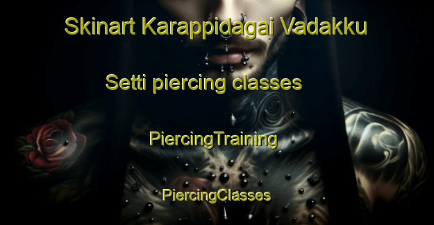 Skinart Karappidagai Vadakku Setti piercing classes | #PiercingTraining #PiercingClasses #SkinartTraining-India