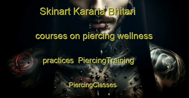 Skinart Kararia Bhitari courses on piercing wellness practices | PiercingTraining | PiercingClasses | SkinartTraining-India