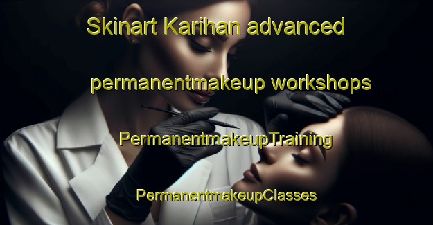 Skinart Karihan advanced permanentmakeup workshops | #PermanentmakeupTraining #PermanentmakeupClasses #SkinartTraining-India