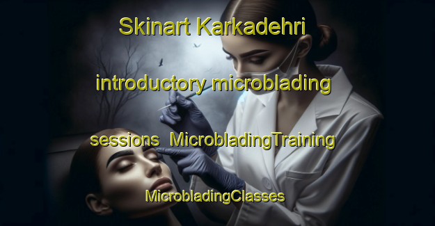 Skinart Karkadehri introductory microblading sessions | MicrobladingTraining | MicrobladingClasses | SkinartTraining-India